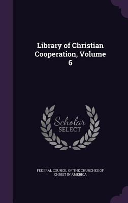 Library of Christian Cooperation, Volume 6 1357967349 Book Cover