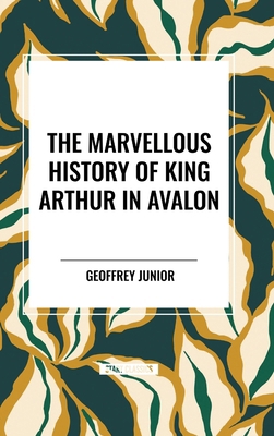 The Marvellous History of King Arthur in Avalon B0D4SGBMQ2 Book Cover