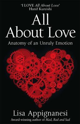 All About Love: Anatomy of an Unruly Emotion 1844085910 Book Cover