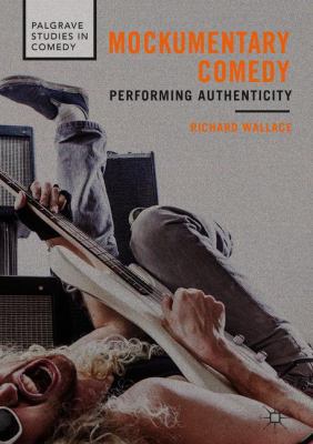 Mockumentary Comedy: Performing Authenticity 3319778471 Book Cover