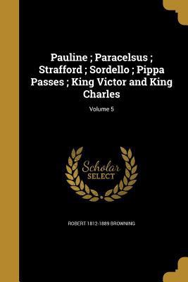 Pauline; Paracelsus; Strafford; Sordello; Pippa... 1372641696 Book Cover