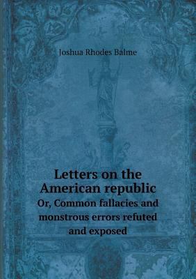 Letters on the American republic Or, Common fal... 5518983824 Book Cover