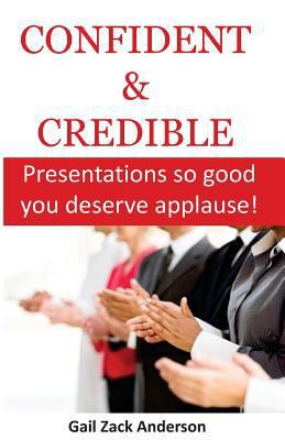 Confident & Credible: Presentations so good you... 0990903982 Book Cover