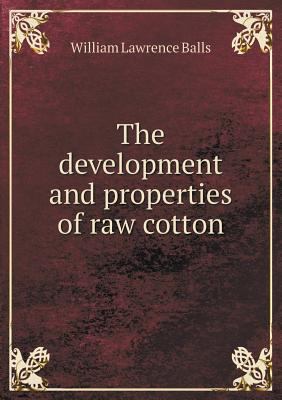 The Development and Properties of Raw Cotton 5518432984 Book Cover