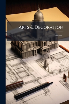 Arts & Decoration; Volume 7 1245434810 Book Cover