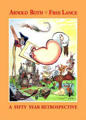 Arnold Roth Free Lance: A Fifty Year Retrospective 1560974389 Book Cover