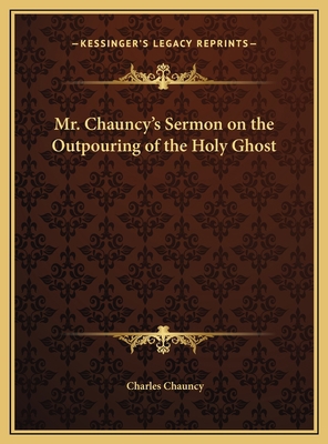 Mr. Chauncy's Sermon on the Outpouring of the H... 1169634168 Book Cover