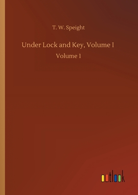 Under Lock and Key, Volume I: Volume 1 3752432705 Book Cover