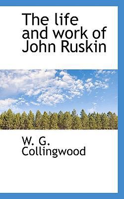 The Life and Work of John Ruskin 1117251012 Book Cover