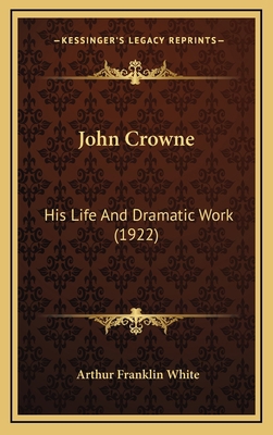 John Crowne: His Life and Dramatic Work (1922) 1164992309 Book Cover