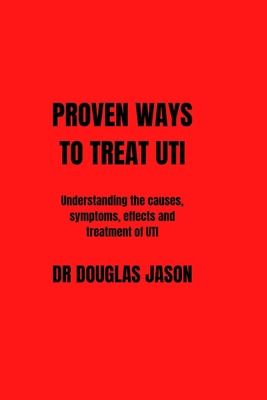 Proven Ways to Treat Uti: Understanding the cau... B0BRXWGDM5 Book Cover