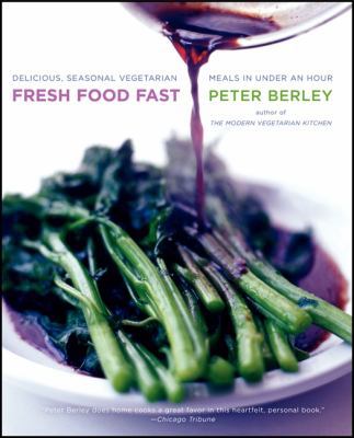 Fresh Food Fast: Delicious, Seasonal Vegetarian Meals in Under an Hour