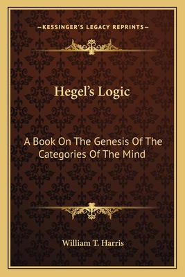 Hegel's Logic: A Book On The Genesis Of The Cat... 1164043617 Book Cover