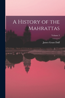 A History of the Mahrattas; Volume 3 1017648662 Book Cover