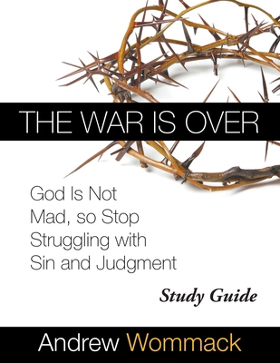 The War Is Over Study Guide: God Is Not Mad, so... 1595482733 Book Cover