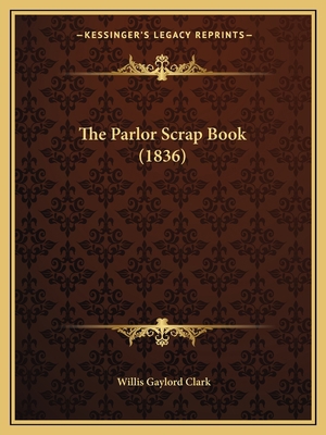 The Parlor Scrap Book (1836) 116718081X Book Cover