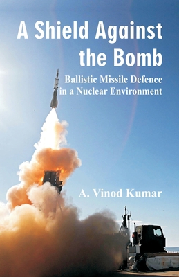 Shield Against the Bomb: Ballistic Missile Defe... 9388161718 Book Cover