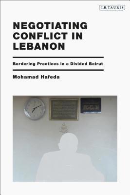 Negotiating Conflict in Lebanon: Bordering Prac... 1838603778 Book Cover