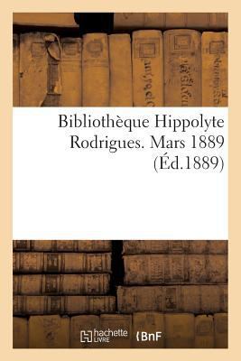 Bibliothèque Hippolyte Rodrigues. Mars 1889 [French] 2014433739 Book Cover