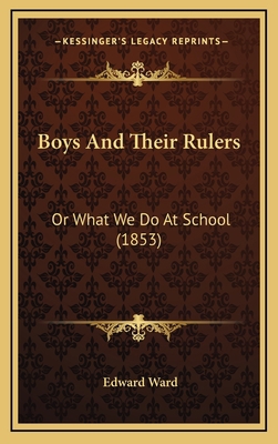 Boys And Their Rulers: Or What We Do At School ... 1165389452 Book Cover