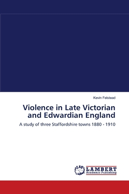 Violence in Late Victorian and Edwardian England 3838312333 Book Cover
