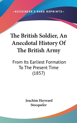 The British Soldier, An Anecdotal History Of Th... 1120086485 Book Cover