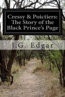Cressy & Poictiers: The Story of the Black Prin... 1499739117 Book Cover