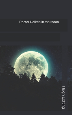 Doctor Dolittle in the Moon 1696704383 Book Cover