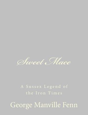 Sweet Mace: A Sussex Legend of the Iron Times 1484059417 Book Cover