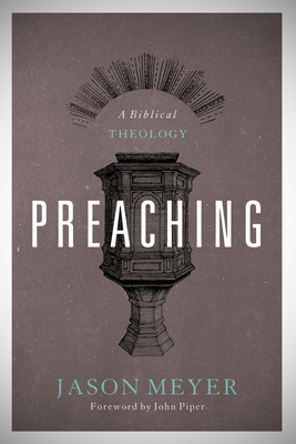 Preaching: A Biblical Theology 1433519712 Book Cover