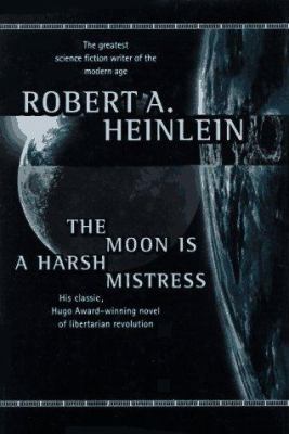 The Moon Is a Harsh Mistress 0312861761 Book Cover