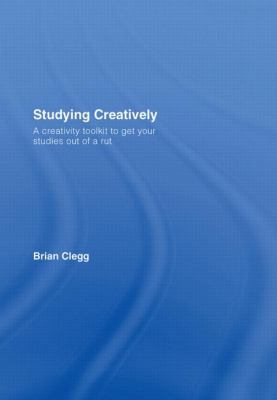 Studying Creatively: A Creativity Toolkit to Ge... 0415428149 Book Cover