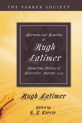 Sermons and Remains of Hugh Latimer, Sometime B... 1606084240 Book Cover