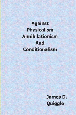 Against Physicalism, Annihilationism, and Condi... B0CY92DC3Z Book Cover