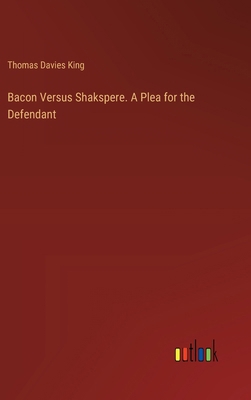 Bacon Versus Shakspere. A Plea for the Defendant 3385365694 Book Cover