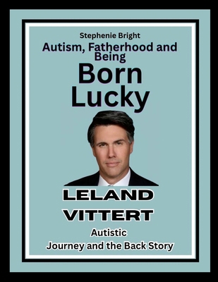 Autism, Fatherhood and Being Born Lucky: Leland... 1257192507 Book Cover
