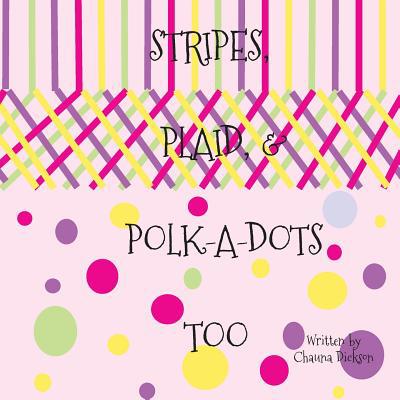 Stripes, Plaid, and Polka Dots Too 1539482537 Book Cover