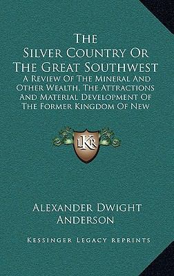 The Silver Country or the Great Southwest: A Re... 1165191504 Book Cover