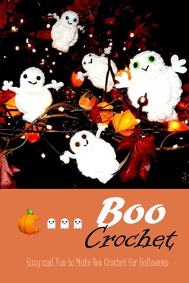 Boo Crochet: Easy and Fun to Make Boo Crochet for Halloween: Boo Crochet B08JF5M845 Book Cover