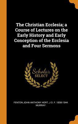 The Christian Ecclesia; A Course of Lectures on... 0353024007 Book Cover