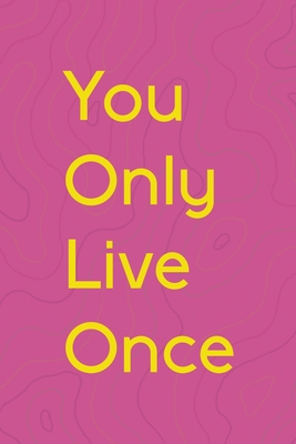 You Only Live Once: All Purpose 6x9 Blank Lined... 1711392278 Book Cover