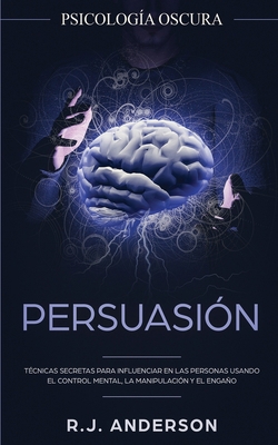 Persuasión: Psicología Oscura - Técnicas secret... [Spanish] B08B7PNXM7 Book Cover