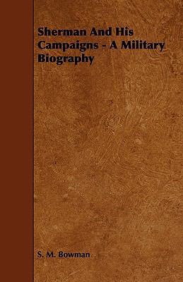 Sherman And His Campaigns - A Military Biography 1444610392 Book Cover