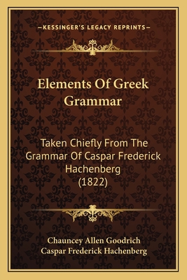 Elements Of Greek Grammar: Taken Chiefly From T... 1164631551 Book Cover