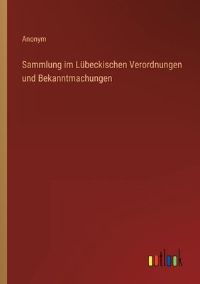 Sammlung im Lübeckischen Verordnungen und Bekan... [German] 3368012762 Book Cover