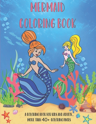 Mermaid Coloring Book: A Coloring Book For Kids And Adults , More Than 40 Coloring Pages B089TWSDVV Book Cover