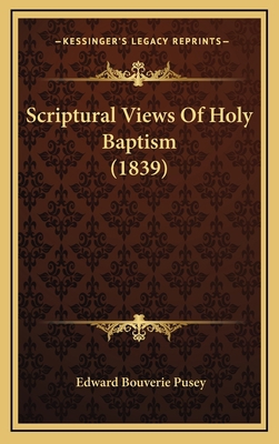 Scriptural Views Of Holy Baptism (1839) 1167129601 Book Cover