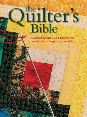 The Quilter's Bible: Essential Quilting and Pat... 0785825533 Book Cover
