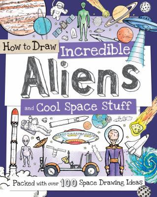 How to Draw Incredible Aliens and Cool Space St... 1438005849 Book Cover