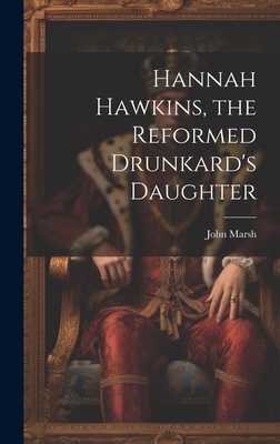 Hannah Hawkins, the Reformed Drunkard's Daughter 1020776285 Book Cover